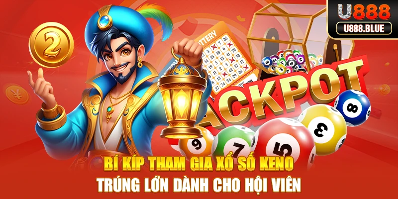 Bí kíp tham gia xổ số keno trúng lớn dành cho hội viên Bí kíp tham gia xổ số keno trúng lớn dành cho hội viên