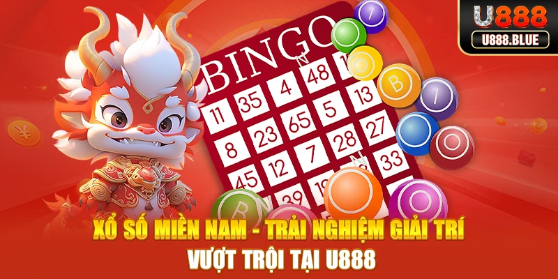 Xổ số Miền Nam - Trải Nghiệm Giải Trí Vượt Trội Tại U888