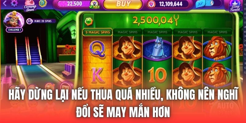 Hãy dừng lại nếu thua quá nhiều, không nên nghĩ đổi sẽ may mắn hơn